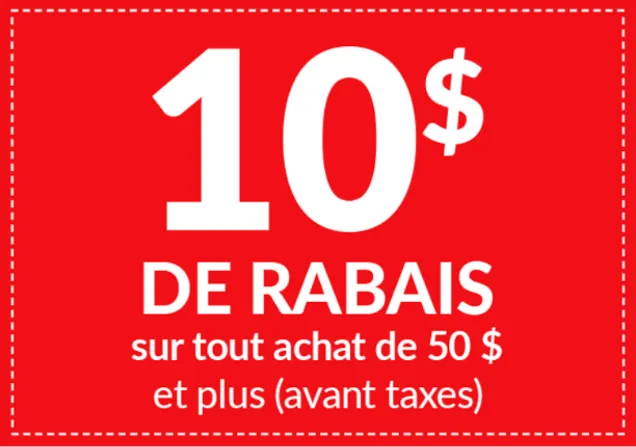 10$ de rabais sur tout achat de 50$ et plus (avant taxes)